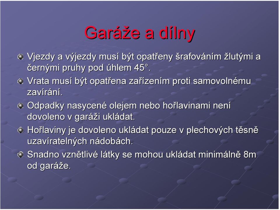 Odpadky nasycené olejem nebo hořlavinami není dovoleno v garáži ukládat.