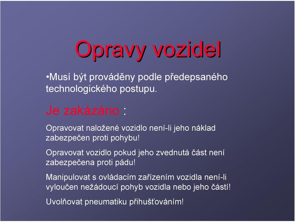 Opravovat vozidlo pokud jeho zvednutá část není zabezpečena proti pádu!