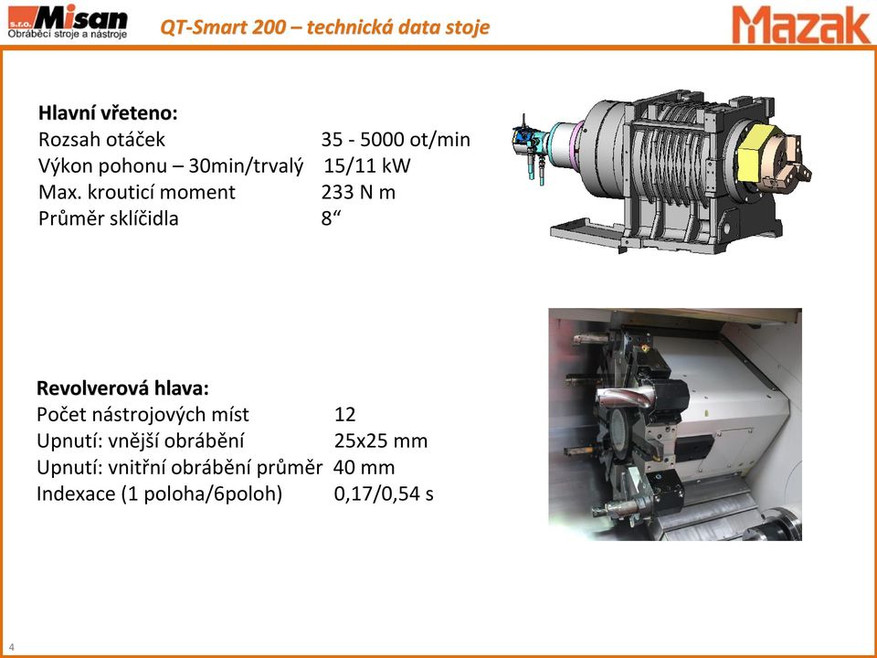 krouticímoment 233 N m růměr sklíčidla 8 Revolverová hlava: očet nástrojových
