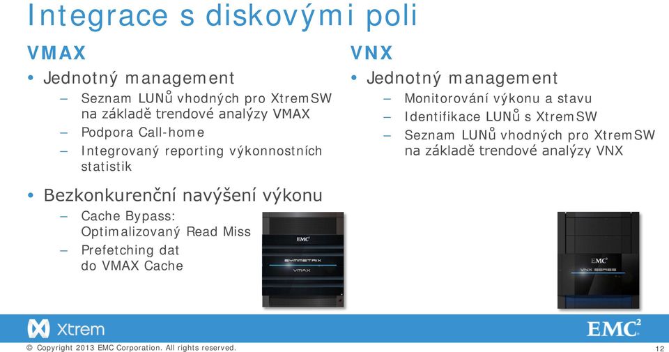 Identifikace LUNů s XtremSW Seznam LUNů vhodných pro XtremSW na základě trendové analýzy VNX Bezkonkurenční navýšení