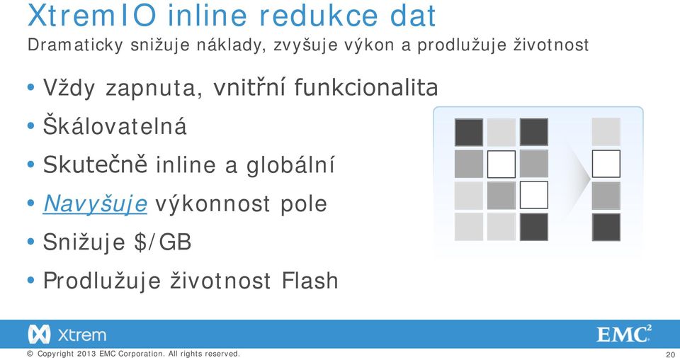 funkcionalita Škálovatelná Skutečně inline a globální