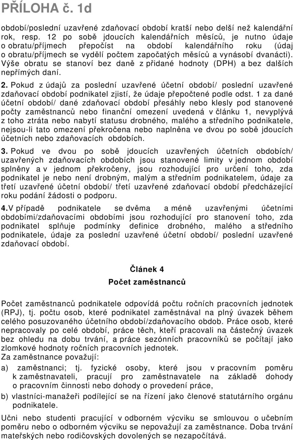 Výše obratu se stanoví bez daně z přidané hodnoty (DPH) a bez dalších nepřímých daní. 2.