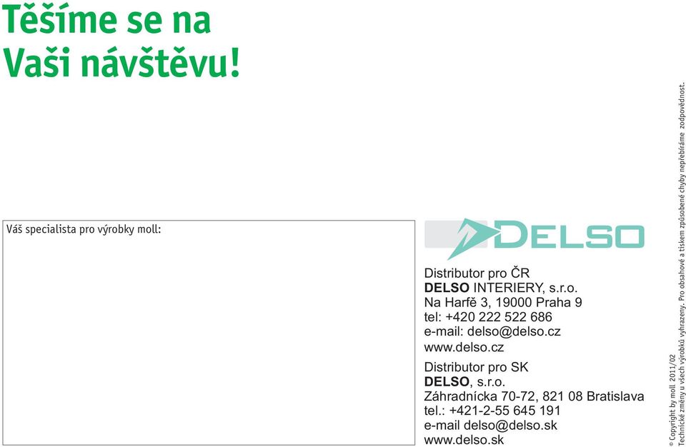 cz www.delso.cz Distributor pro SK DELSO, s.r.o. moll Funktionsmöbel GmbH Záhradnícka Rechbergstraße 70-72, 821 08 7 Bratislava tel.