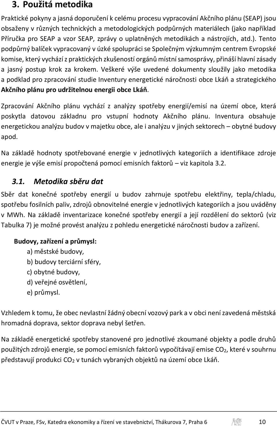 Tento podpůrný balíček vypracovaný v úzké spolupráci se Společným výzkumným centrem Evropské komise, který vychází z praktických zkušeností orgánů místní samosprávy, přináší hlavní zásady a jasný