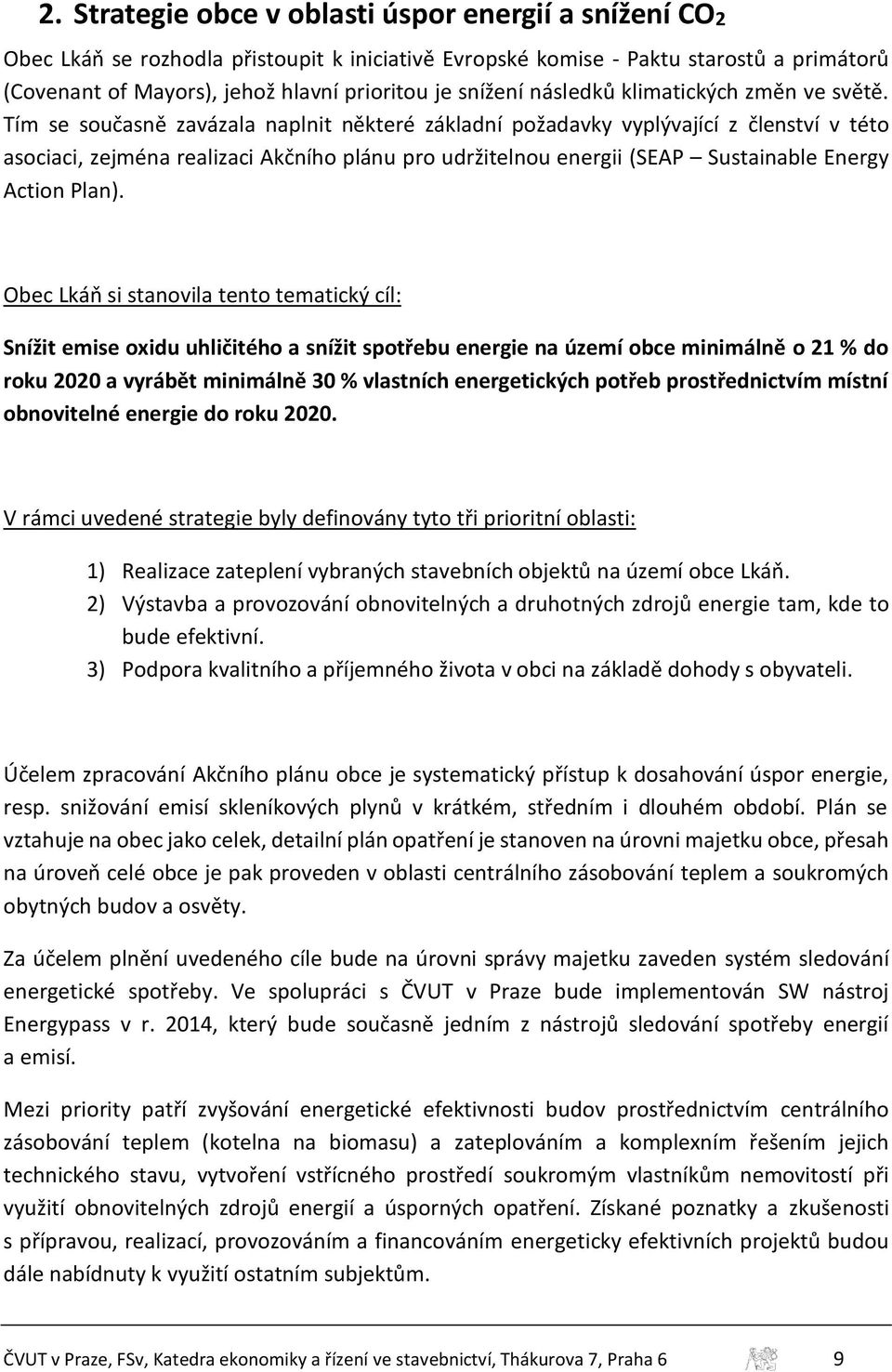 Tím se současně zavázala naplnit některé základní požadavky vyplývající z členství v této asociaci, zejména realizaci Akčního plánu pro udržitelnou energii (SEAP Sustainable Energy Action Plan).