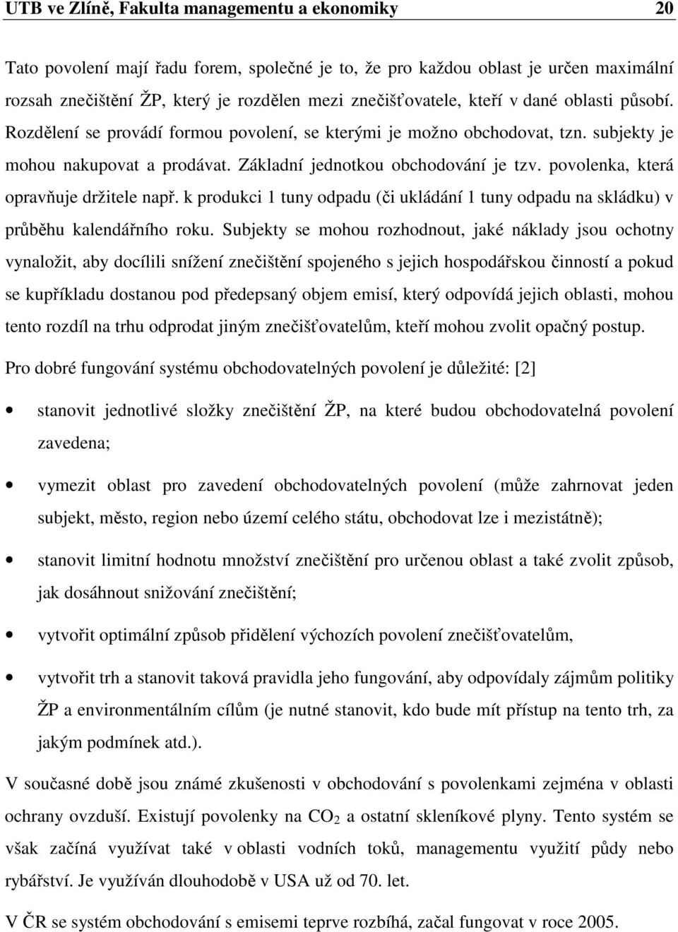 povolenka, která opravňuje držitele např. k produkci 1 tuny odpadu (či ukládání 1 tuny odpadu na skládku) v průběhu kalendářního roku.