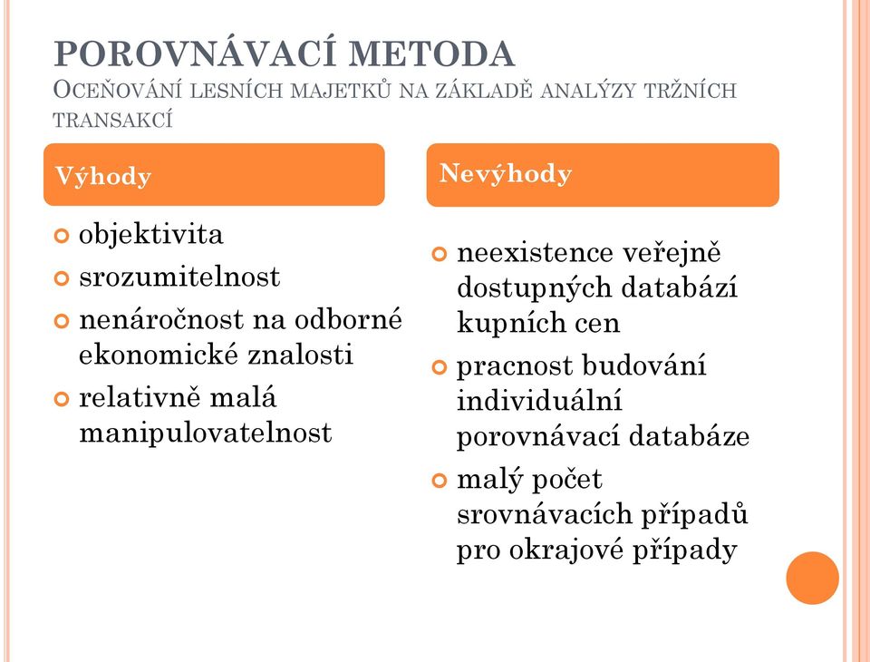 manipulovatelnost Nevýhody neexistence veřejně dostupných databází kupních cen pracnost