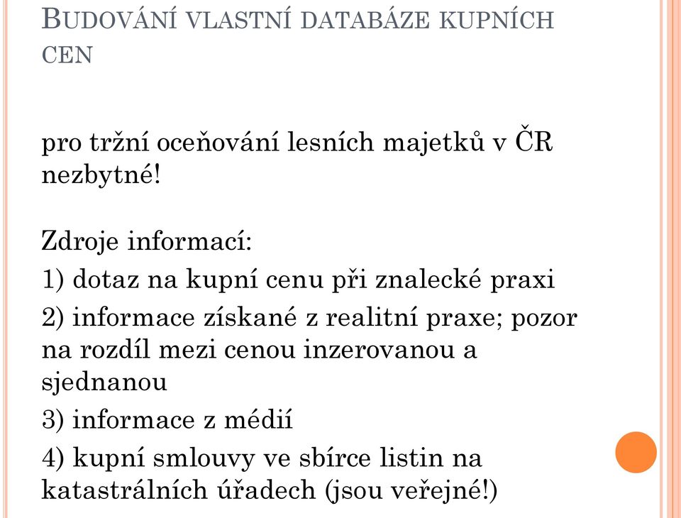 Zdroje informací: 1) dotaz na kupní cenu při znalecké praxi 2) informace získané z