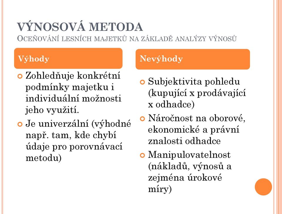 tam, kde chybí údaje pro porovnávací metodu) Nevýhody Subjektivita pohledu (kupující x prodávající x