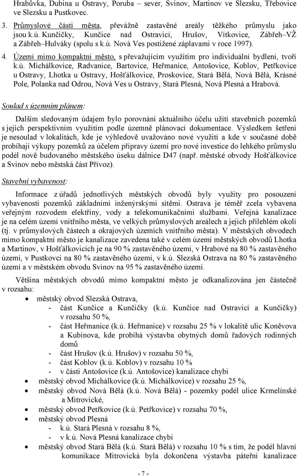 Území mimo kompaktní město, s převažujícím využitím pro individuální bydlení, tvoří k.ú.