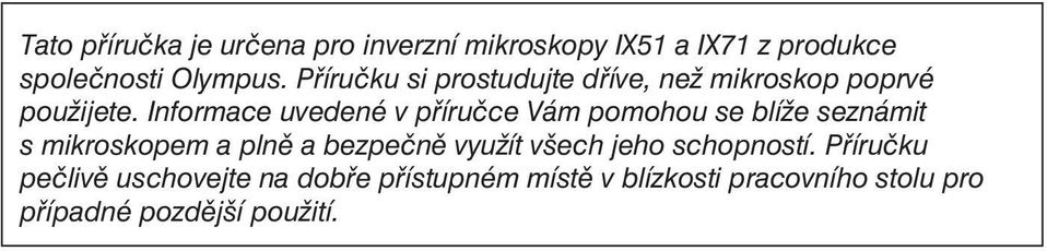 Informace uvedené v příručce Vám pomohou se blíže seznámit s mikroskopem a plně a bezpečně využít