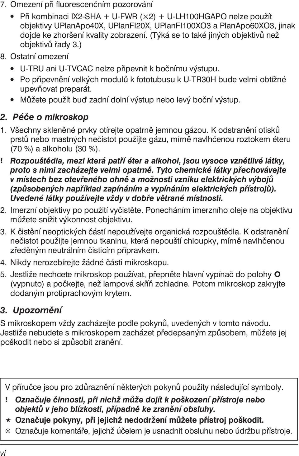 Po připevnění velkých modulů k fototubusu k U-TR30H bude velmi obtížné upevňovat preparát. Můžete použít bu zadní dolní výstup nebo levý boční výstup. 2. Péče o mikroskop 1.