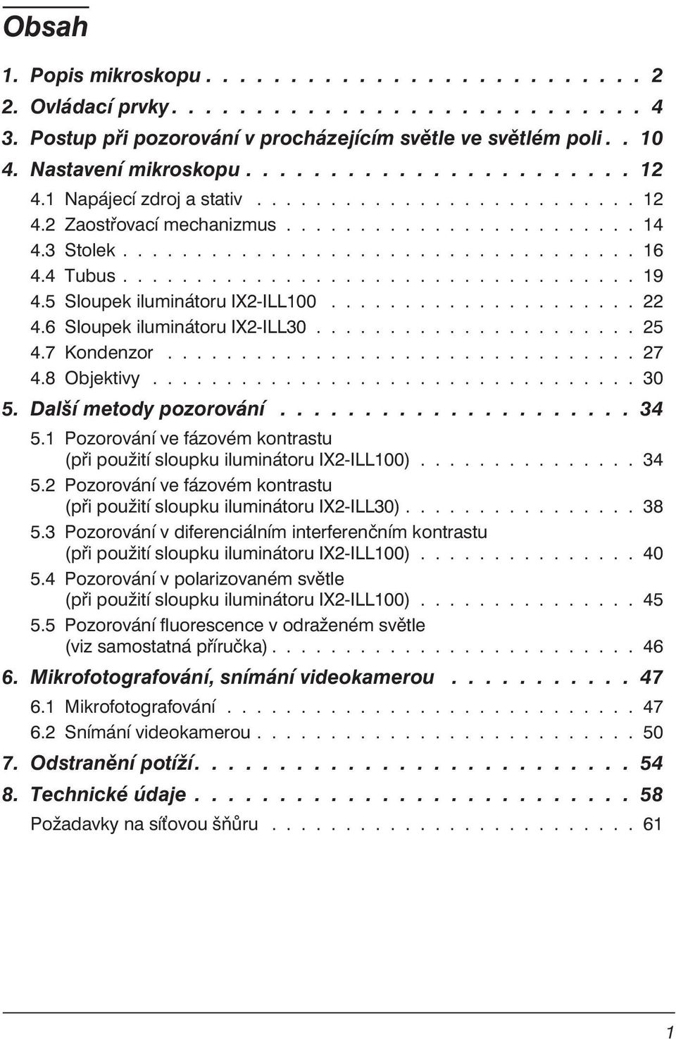 4 Tubus................................... 19 4.5 Sloupek iluminátoru IX2-ILL100..................... 22 4.6 Sloupek iluminátoru IX2-ILL30...................... 25 4.7 Kondenzor................................ 27 4.