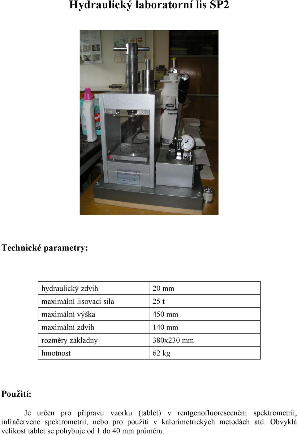 vzorku (tablet) v rentgenofluorescenční spektrometrii, infračervené spektrometrii, nebo pro