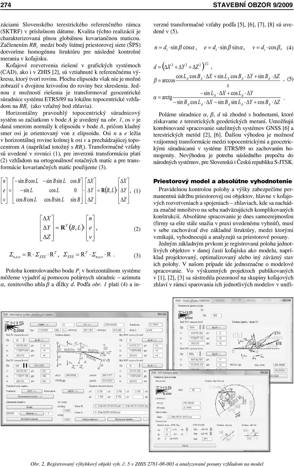 Ko ajové rozvetvenia riešené v grafických systémoch (CAD), ako i v ZHIS [2], sú vztiahnuté k referenčnému výkresu, ktorý tvorí rovinu.