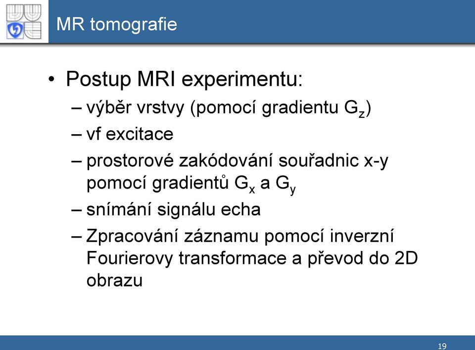 pomocí gradientů G x a G y snímání signálu echa Zpracování