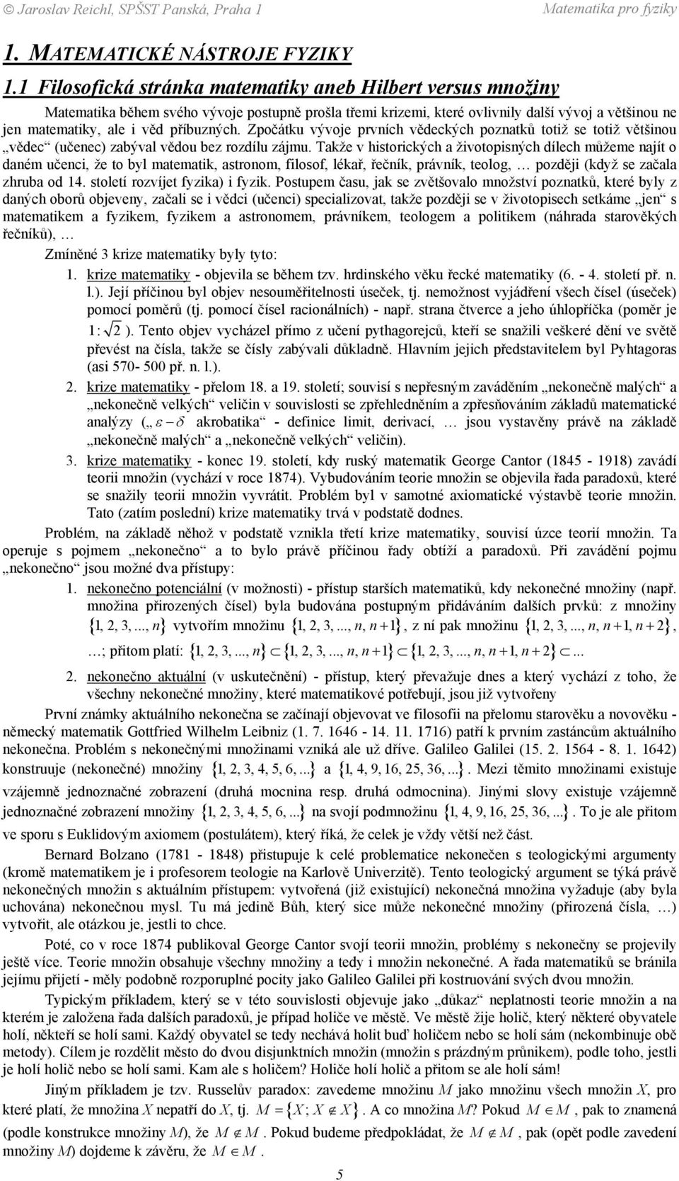 zájmu Takže v historických a životopisných dílech můžeme najít o daném učenci, že to byl matematik, astronom, filosof, lékař, řečník, právník, teolog, později (když se začala zhruba od 4 století