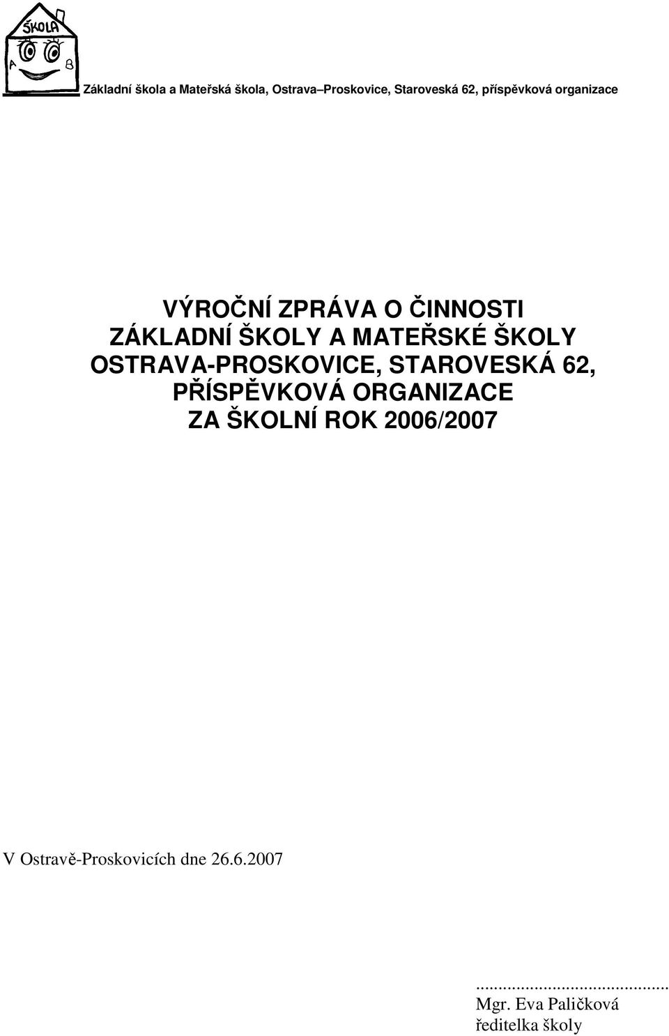 ŠKOLY OSTRAVA-PROSKOVICE, STAROVESKÁ 62, PŘÍSPĚVKOVÁ ORGANIZACE ZA ŠKOLNÍ