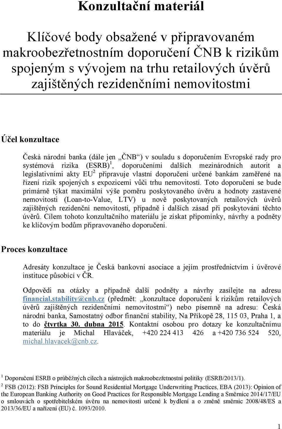 vlastní doporučení určené bankám zaměřené na řízení rizik spojených s expozicemi vůči trhu nemovitostí.