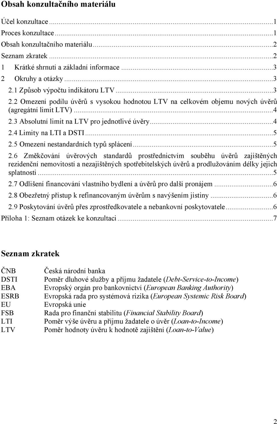 3 Absolutní limit na LTV pro jednotlivé úvěry...4 2.4 Limity na LTI a DSTI...5 2.