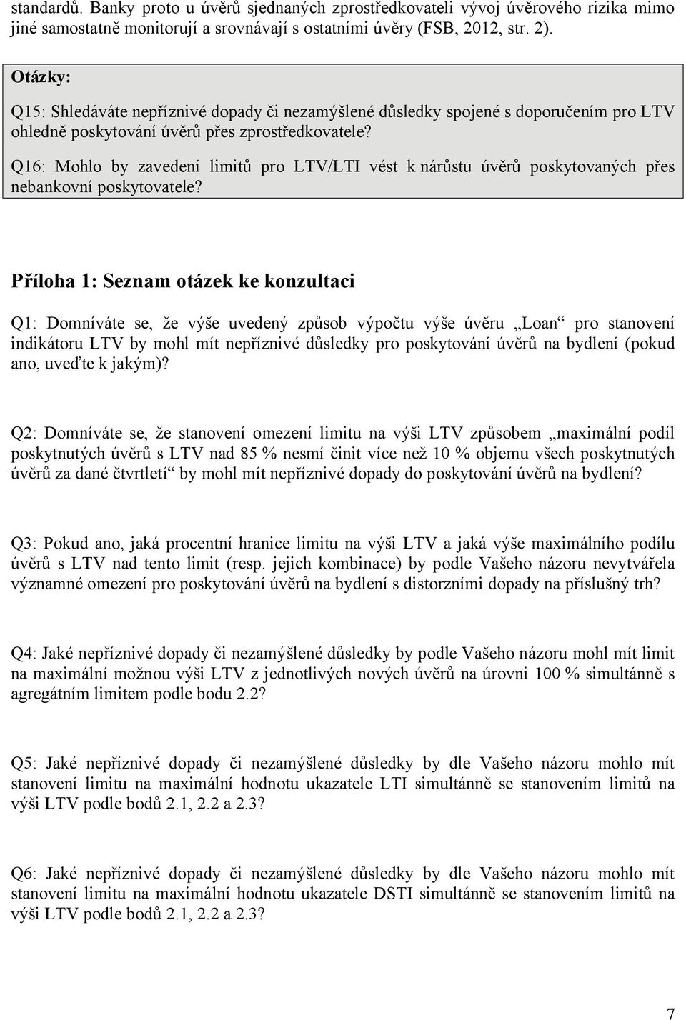 Q16: Mohlo by zavedení limitů pro LTV/LTI vést k nárůstu úvěrů poskytovaných přes nebankovní poskytovatele?