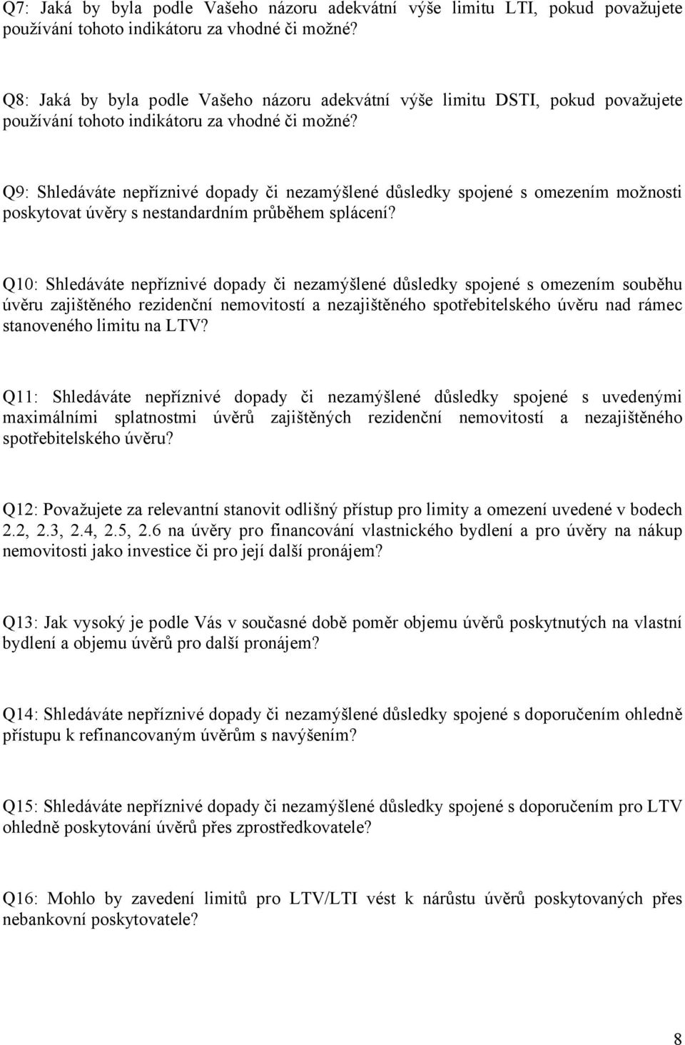 Q9: Shledáváte nepříznivé dopady či nezamýšlené důsledky spojené s omezením možnosti poskytovat úvěry s nestandardním průběhem splácení?