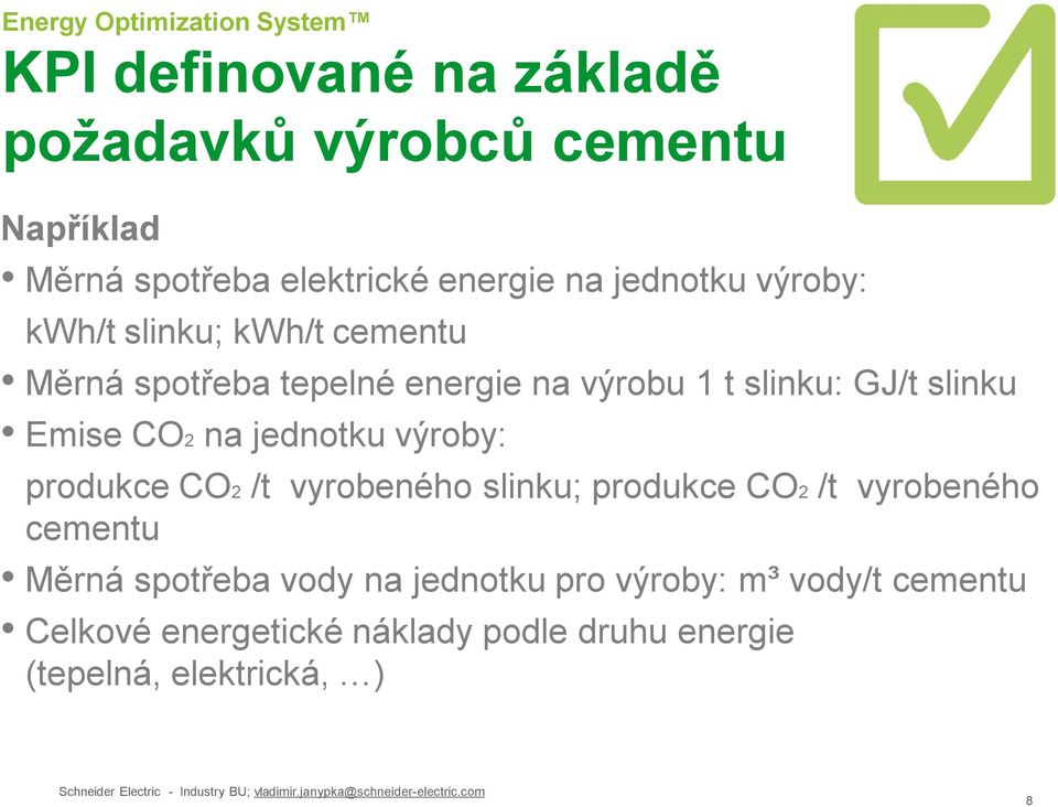 na jednotku výroby: produkce CO2 /t vyrobeného slinku; produkce CO2 /t vyrobeného cementu Měrná spotřeba vody