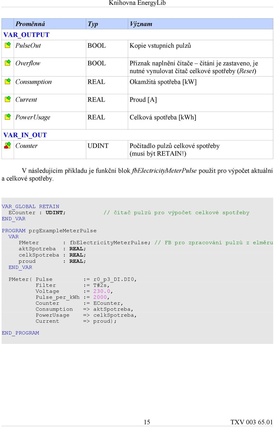) V následujícím příkladu je funkční blok fbelectricitymeterpulse použit pro výpočet aktuální a celkové spotřeby.