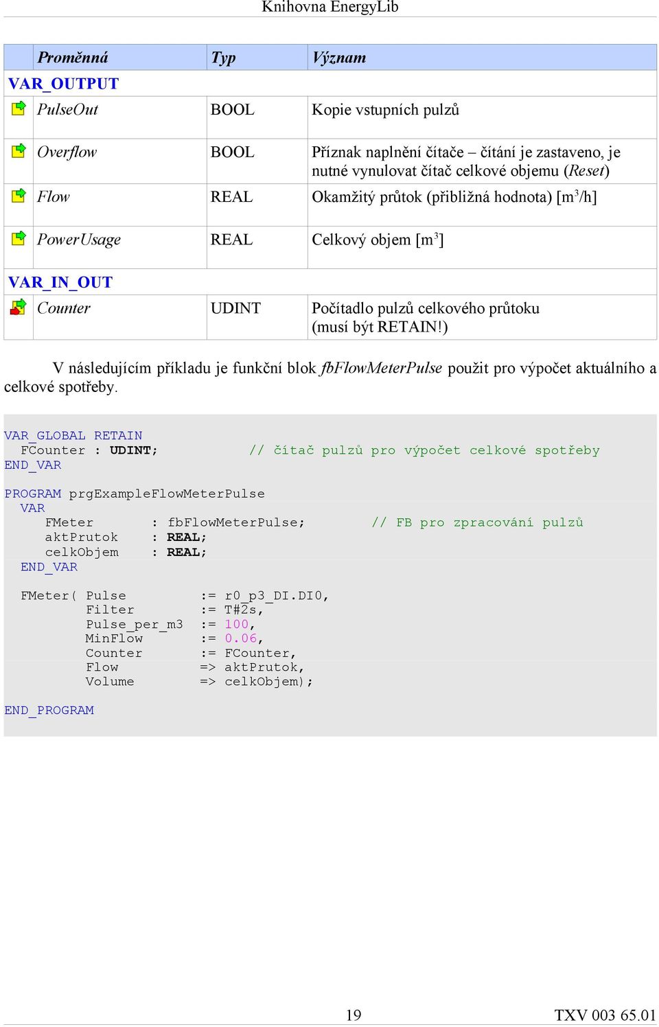 ) V následujícím příkladu je funkční blok fbflowmeterpulse použit pro výpočet aktuálního a celkové spotřeby.