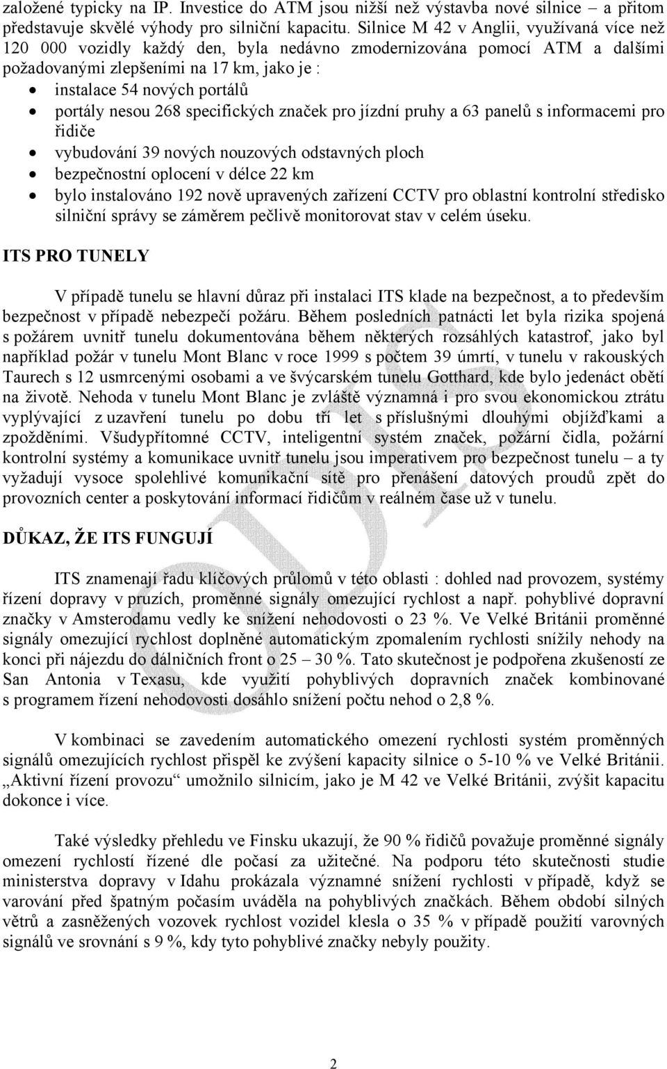 nesou 268 specifických značek pro jízdní pruhy a 63 panelů s informacemi pro řidiče vybudování 39 nových nouzových odstavných ploch bezpečnostní oplocení v délce 22 km bylo instalováno 192 nově