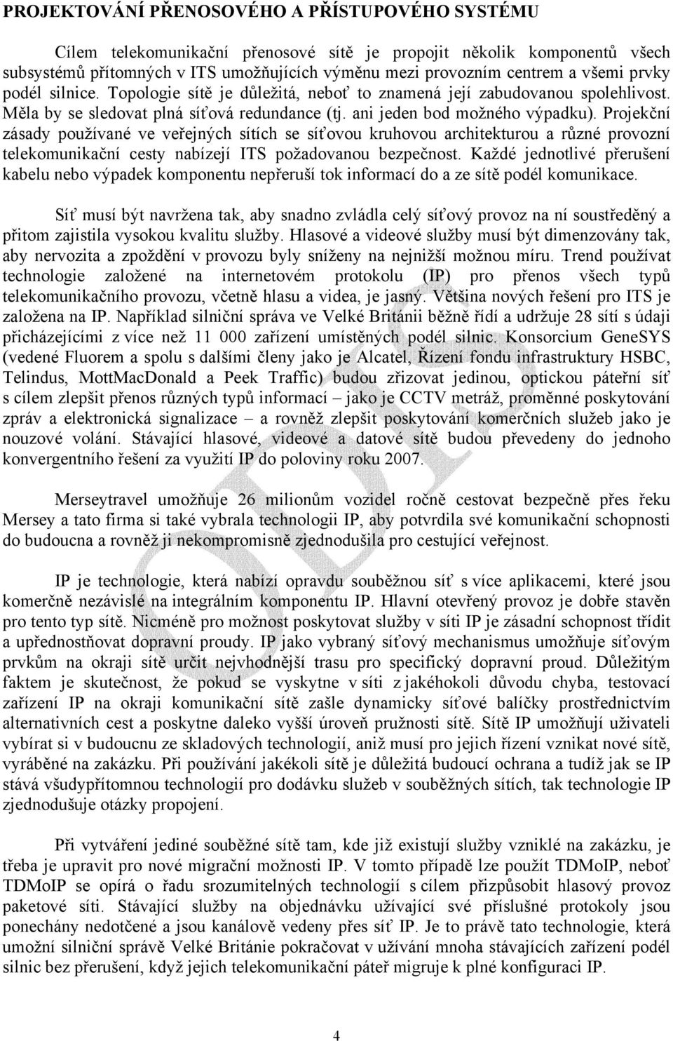 Projekční zásady používané ve veřejných sítích se síťovou kruhovou architekturou a různé provozní telekomunikační cesty nabízejí ITS požadovanou bezpečnost.