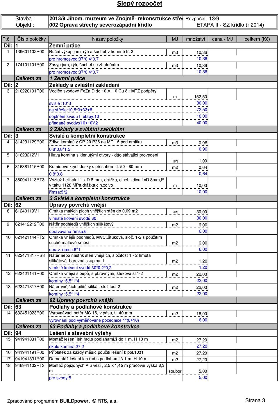 210220101R00 Vodiče svodové FeZn D do 10,Al 10,Cu 8 +MTZ podpěry svislé :10*3 na střeše:10,5*3+33+8 doplnění svodu I.