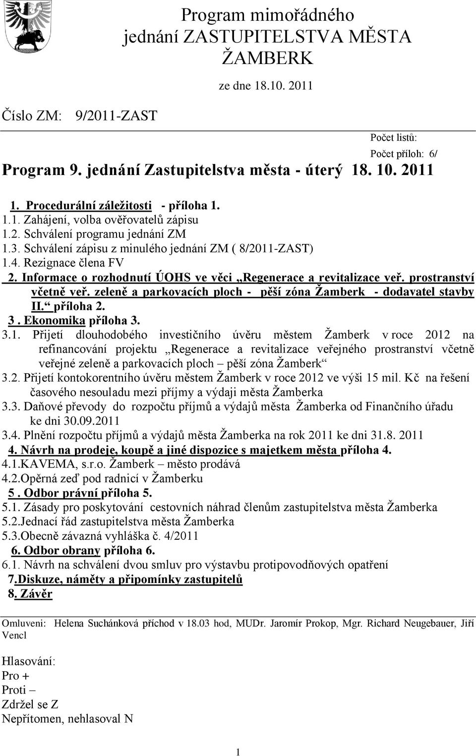 Informace o rozhodnutí ÚOHS ve věci Regenerace a revitalizace veř. prostranství včetně veř. zeleně a parkovacích ploch - pěší zóna Ţamberk - dodavatel stavby II. příloha 2. 3. Ekonomika příloha 3. 3.1.