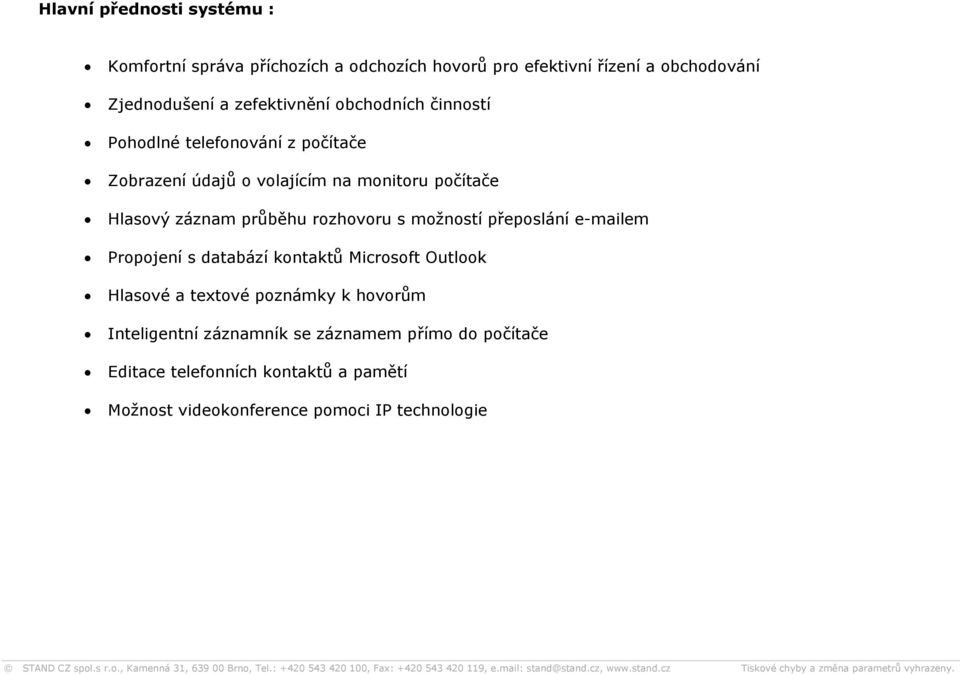 průběhu rozhovoru s možností přeposlání e-mailem Propojení s databází kontaktů Microsoft Outlook Hlasové a textové poznámky k