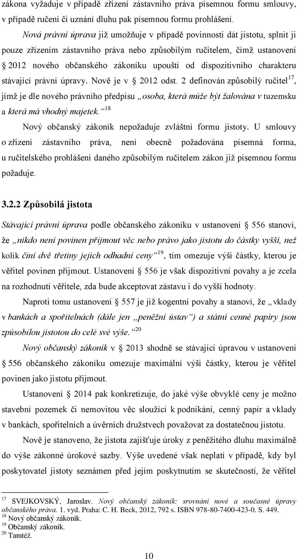 dispozitivního charakteru stávající právní úpravy. Nově je v 2012 odst.