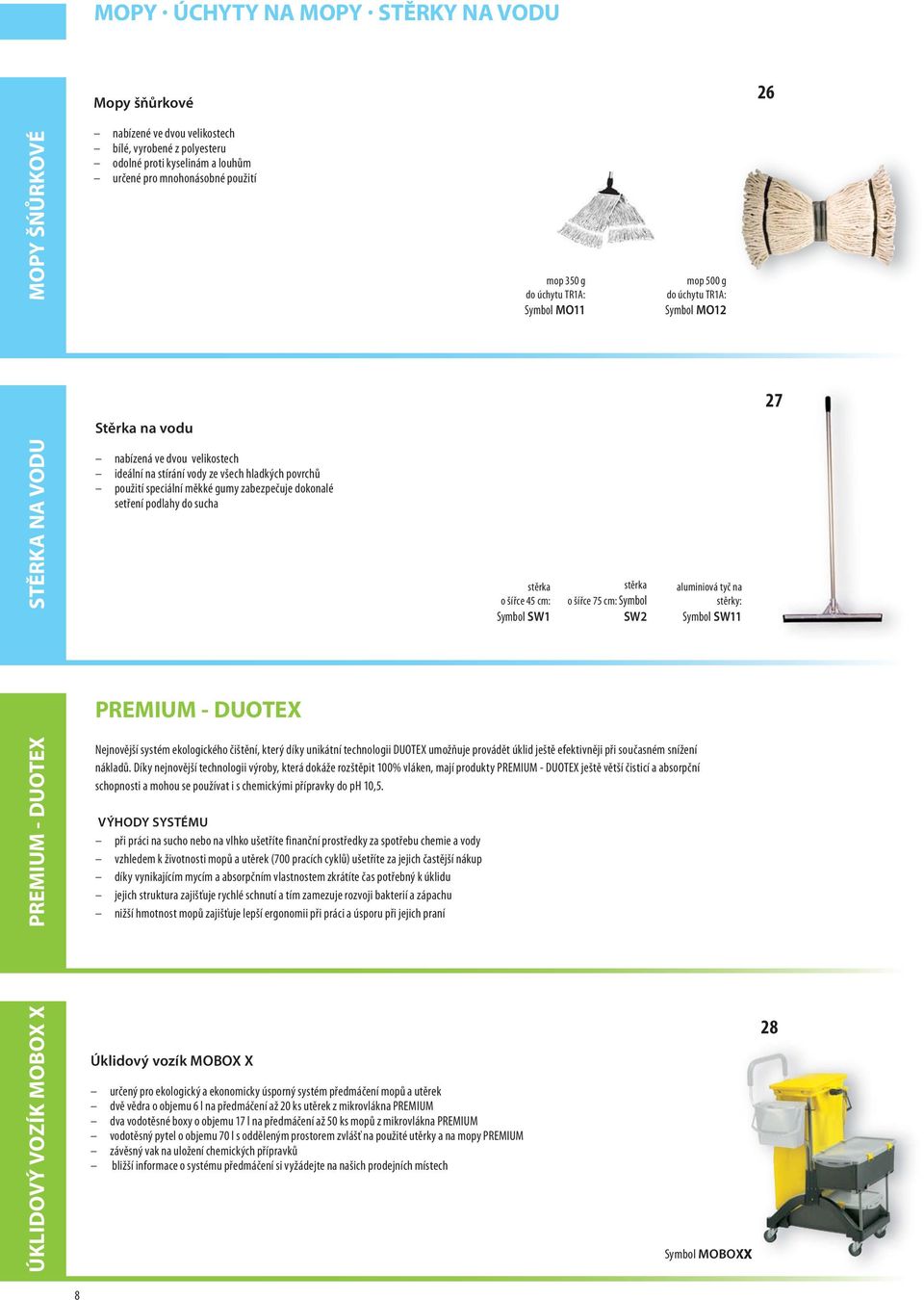 gumy zabezpečuje dokonalé setření podlahy do sucha stěrka o šířce 45 cm: Symbol SW1 stěrka o šířce 75 cm: Symbol SW2 aluminiová tyč na stěrky: Symbol SW11 PREMIUM - DUOTEX PREMIUM - DUOTEX Nejnovější