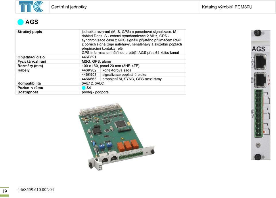 a služební poplach přepínacími kontakty relé GPS informaci umí šířit do protější AGS přes 64 kbit/s kanál Objednací číslo 446P891 Fyzická rozhraní MSG, GPS,