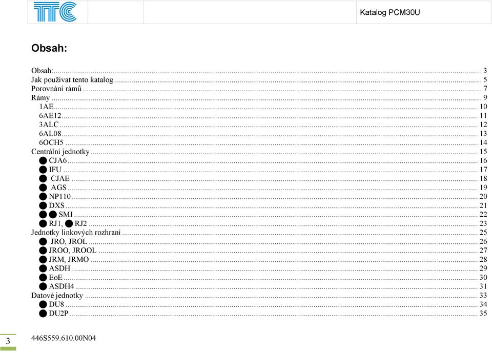 .. 18 AGS... 19 NP110... 20 DXS... 21 SMI... 22 RJ1, RJ2... 23 Jednotky linkových rozhraní... 25 JRO, JROL.