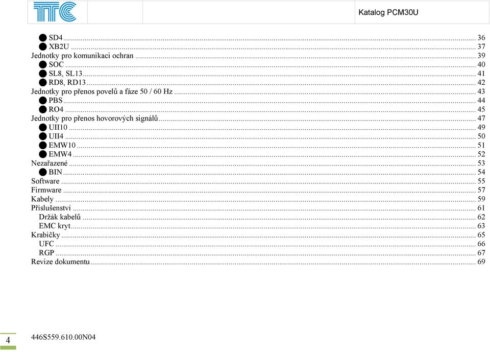 .. 47 UII10... 49 UII4... 50 EMW10... 51 EMW4... 52 Nezařazené... 53 BIN... 54 Software... 55 Firmware... 57 Kabely.