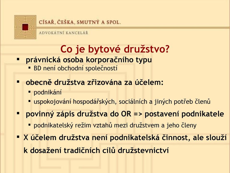 podnikání uspokojování hospodářských, sociálních a jiných potřeb členů povinný zápis družstva do OR