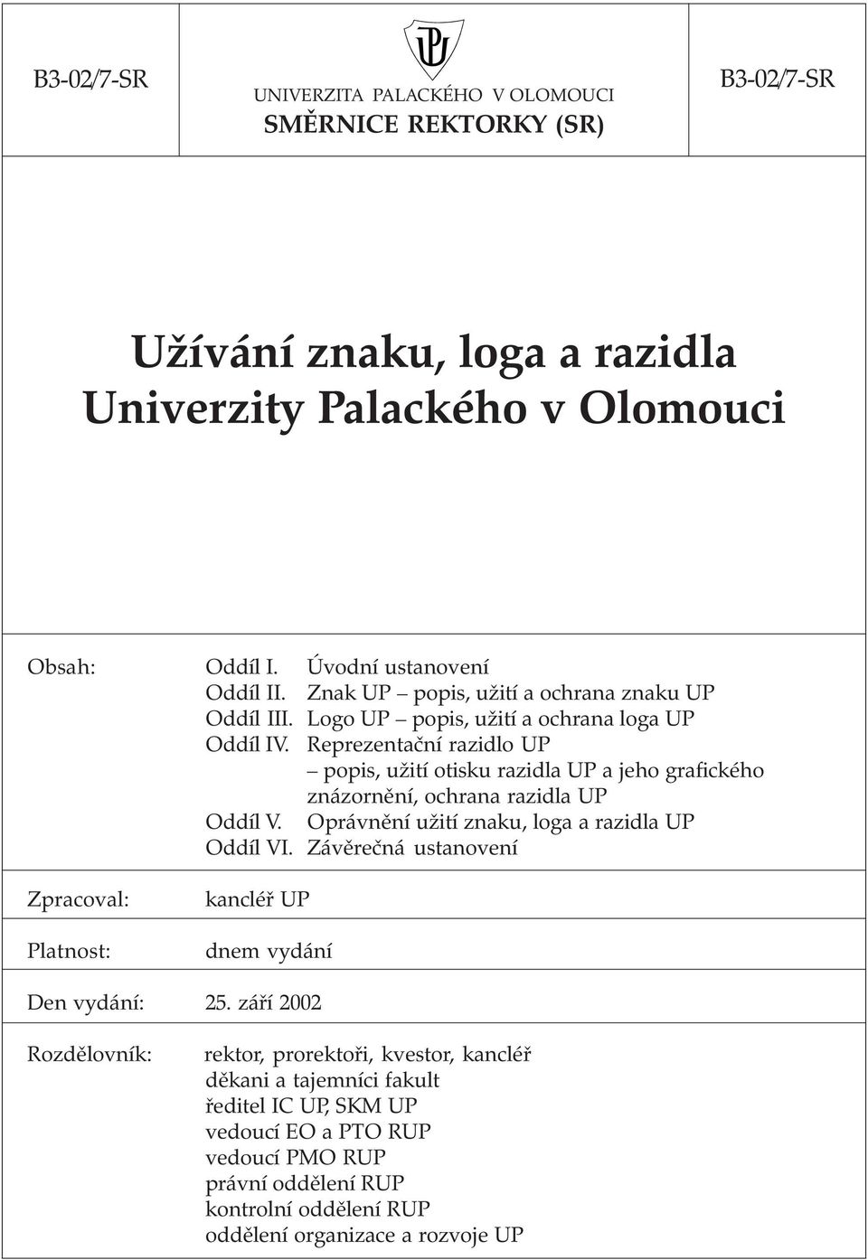 Reprezentační razidlo UP popis, užití otisku razidla UP a jeho grafického znázornění, ochrana razidla UP Oddíl V. Oprávnění užití znaku, loga a razidla UP Oddíl VI.