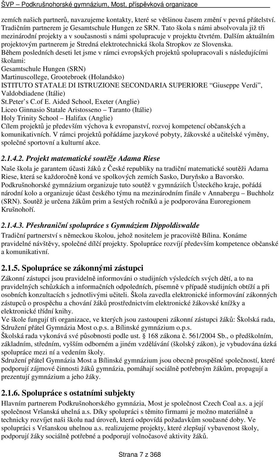 Dalším aktuálním projektovým partnerem je Stredná elektrotechnická škola Stropkov ze Slovenska.