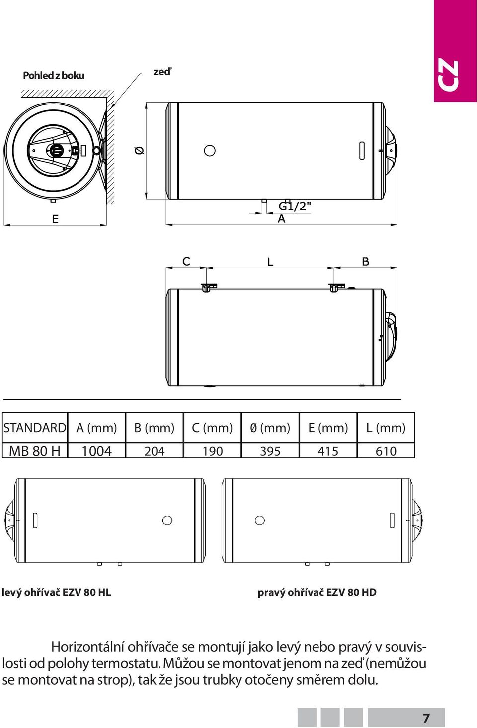 pravý ohřívač EZV 80 HD Horizontální ohřívače se montují jako levý nebo pravý v souvislosti od polohy