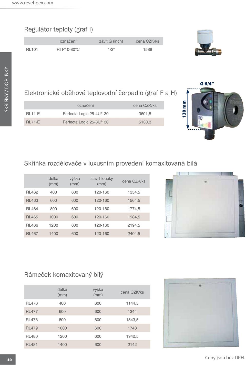 označení RL11-E Perfecta Logic 25-4U/130 3601,5 RL71-E Perfecta Logic 25-8U/130 5130,3 130 mm G 6/4 Skříňka rozdělovače v luxusním provedení komaxitovaná bílá délka výška stav.