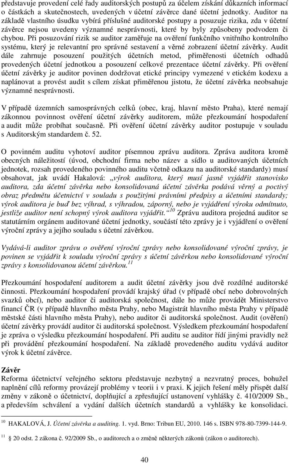 Při posuzování rizik se auditor zaměřuje na ověření funkčního vnitřního kontrolního systému, který je relevantní pro správné sestavení a věrné zobrazení účetní závěrky.