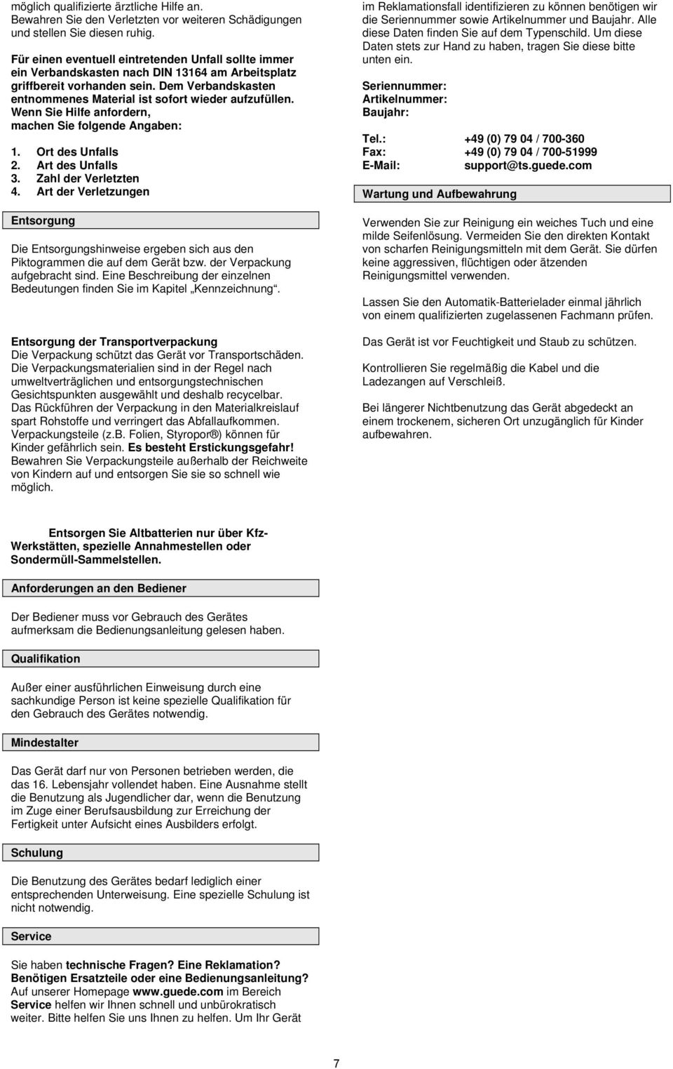 Dem Verbandskasten entnommenes Material ist sofort wieder aufzufüllen. Wenn Sie Hilfe anfordern, machen Sie folgende Angaben: 1. Ort des Unfalls 2. Art des Unfalls 3. Zahl der Verletzten 4.