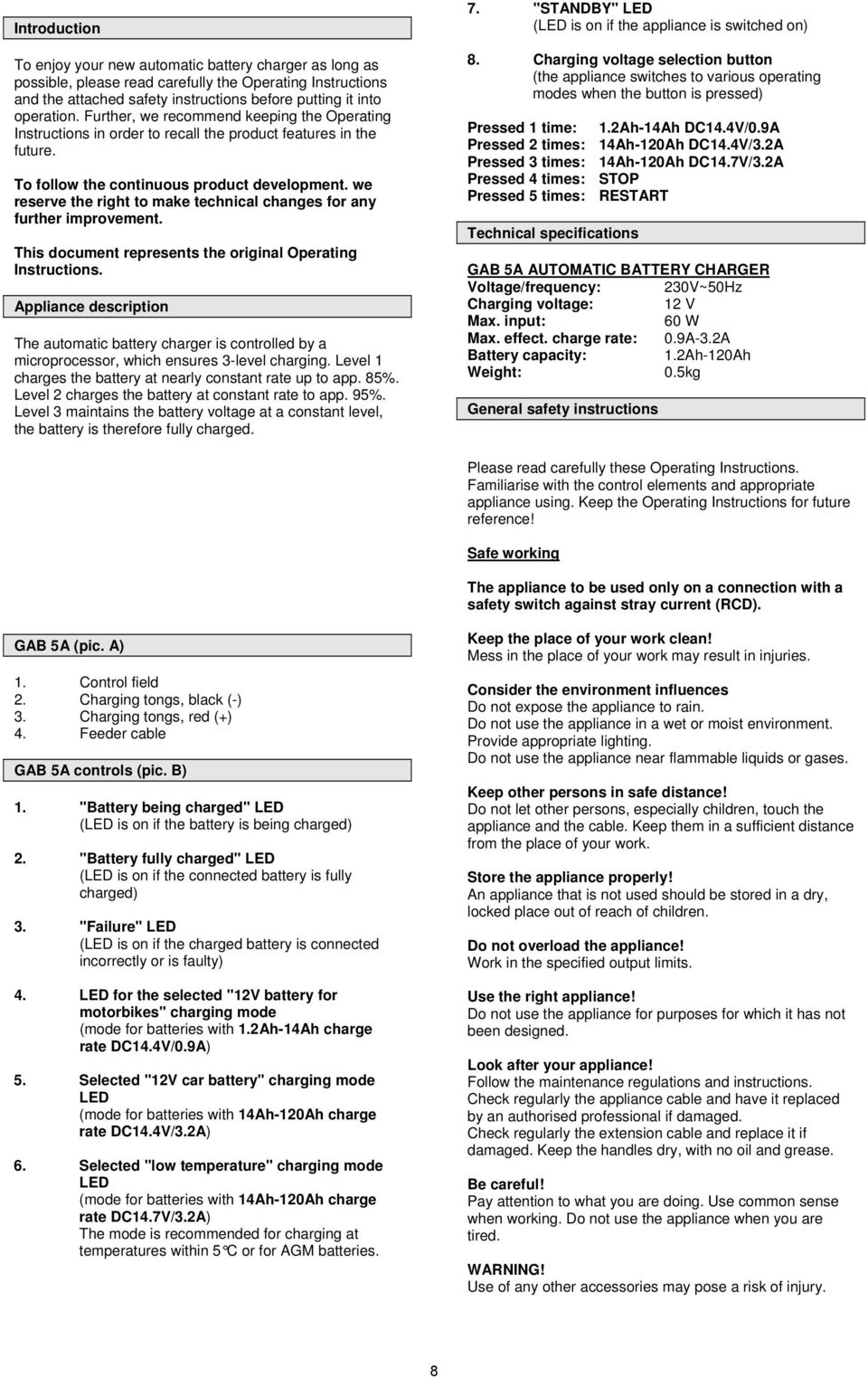 we reserve the right to make technical changes for any further improvement. This document represents the original Operating Instructions.