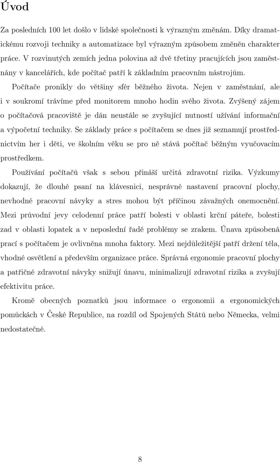 Nejen v zaměstnání, ale i v soukromí trávíme před monitorem mnoho hodin svého života.