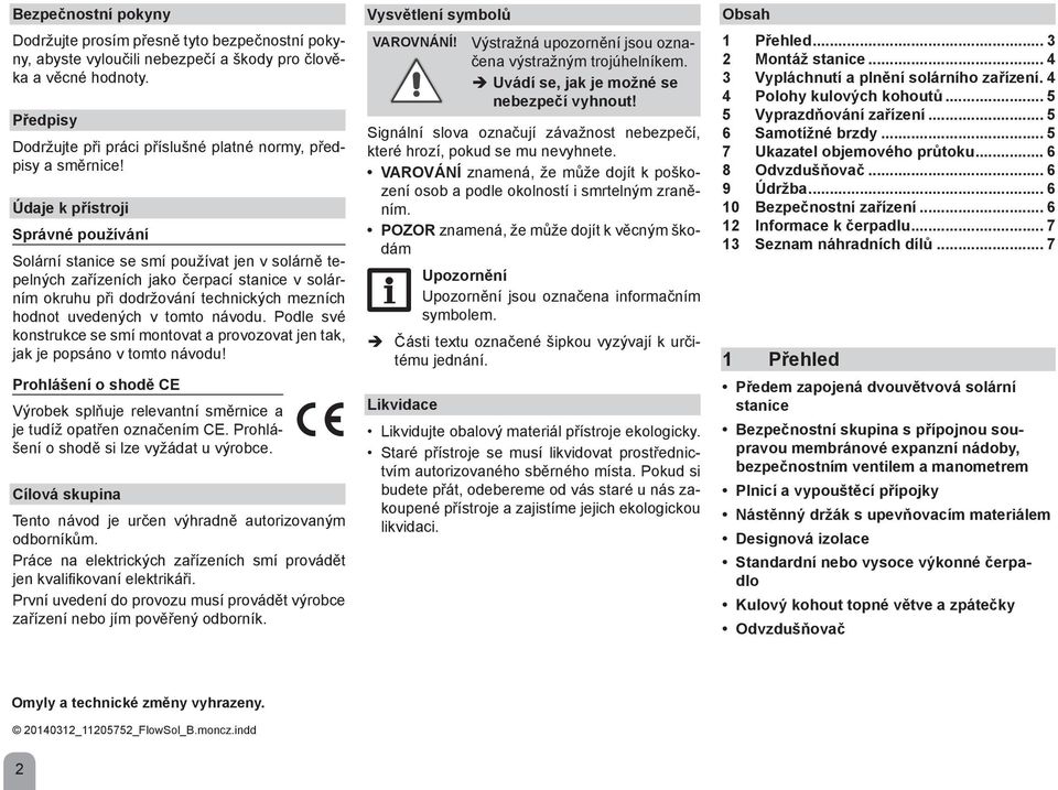 Údaje k přístroji Správné používání Solární stanice se smí používat jen v solárně tepelných zařízeních jako čerpací stanice v solárním okruhu při dodržování technických mezních hodnot uvedených v