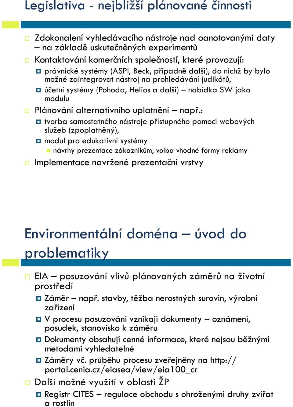 Plánování alternativního uplatnění např.:! tvorba samostatného nástroje přístupného pomocí webových služeb (zpoplatněný),!